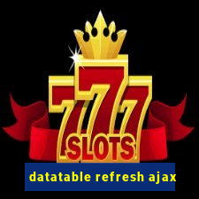 datatable refresh ajax