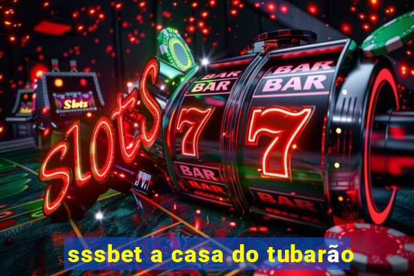 sssbet a casa do tubarão