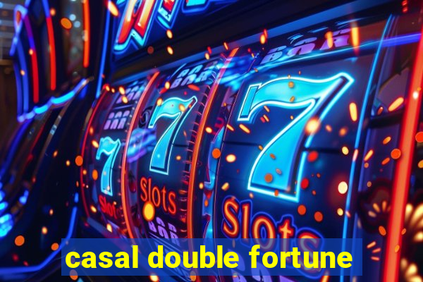 casal double fortune