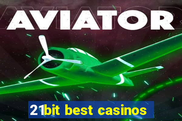 21bit best casinos