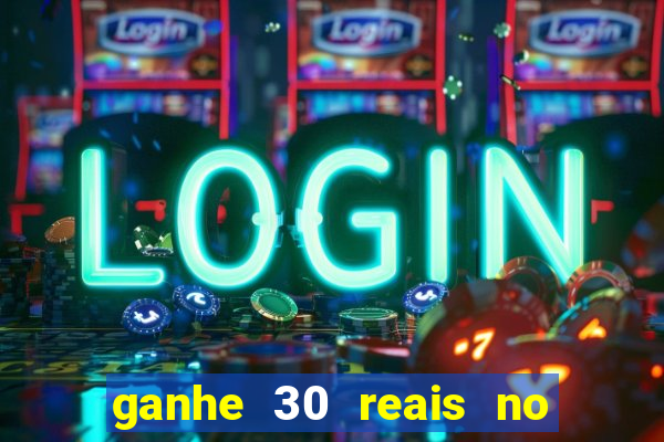 ganhe 30 reais no cadastro cassino