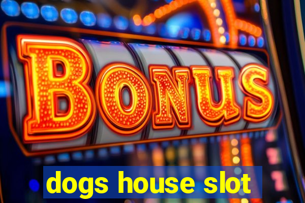 dogs house slot