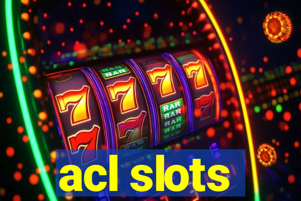 acl slots