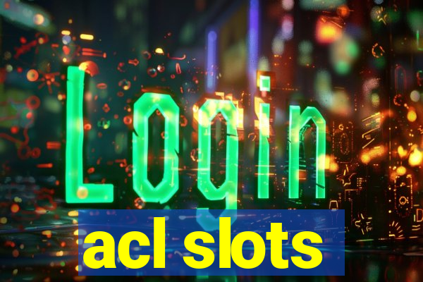 acl slots