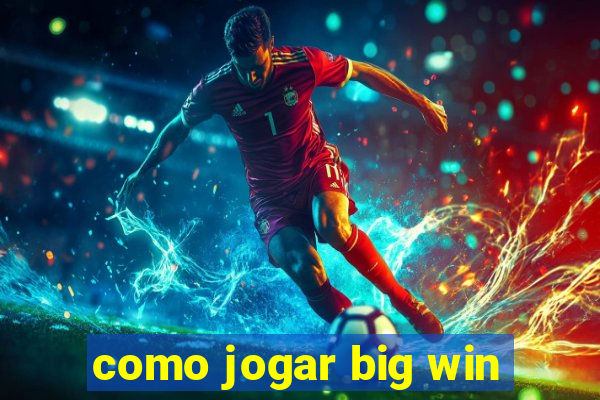 como jogar big win