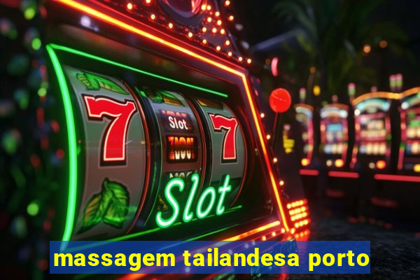 massagem tailandesa porto