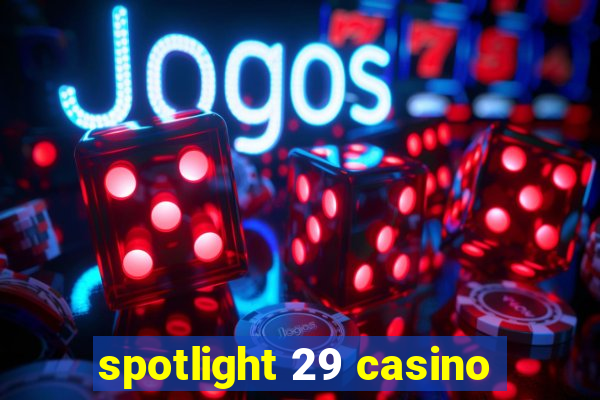 spotlight 29 casino