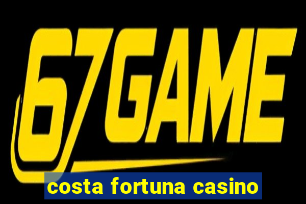 costa fortuna casino