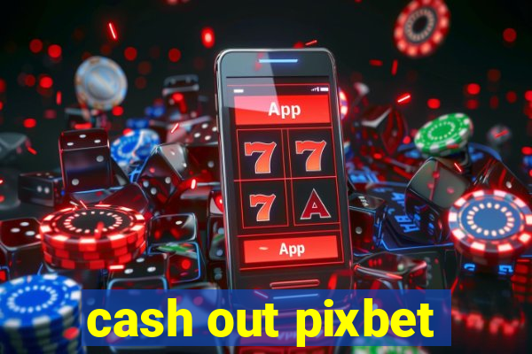 cash out pixbet