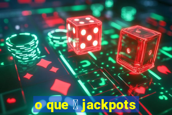 o que 茅 jackpots