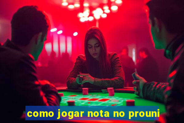 como jogar nota no prouni