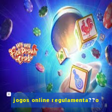 jogos online regulamenta??o