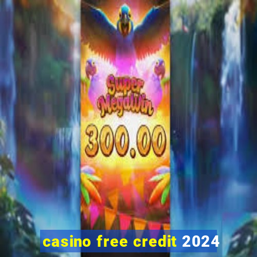 casino free credit 2024