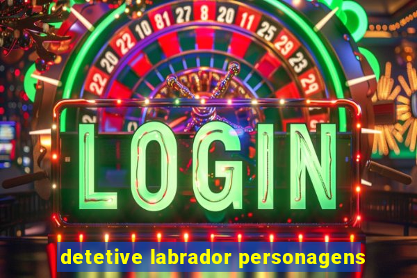 detetive labrador personagens