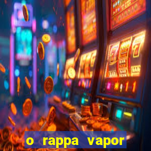 o rappa vapor barato letra