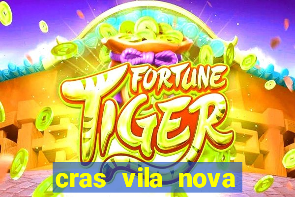 cras vila nova cachoeirinha horario de funcionamento