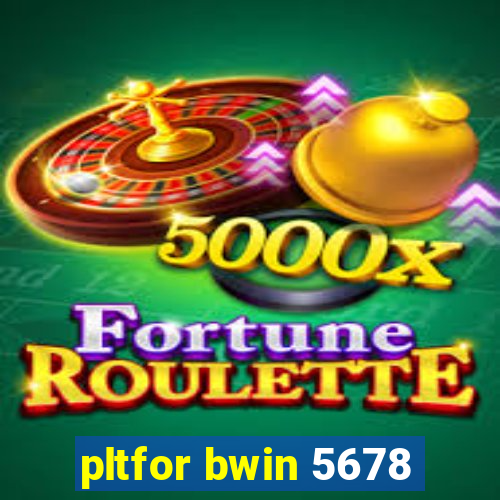 pltfor bwin 5678