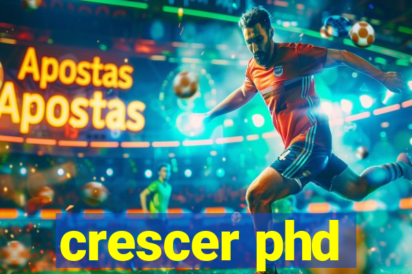 crescer phd