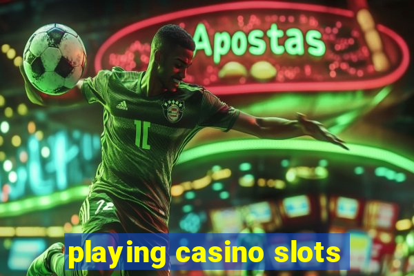 playing casino slots