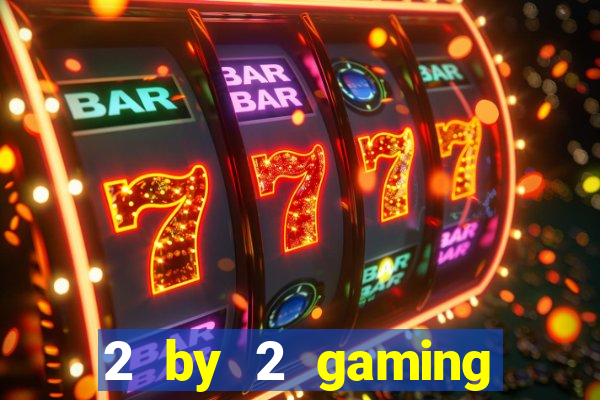 2 by 2 gaming online casino