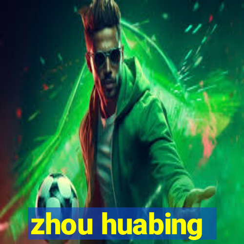 zhou huabing