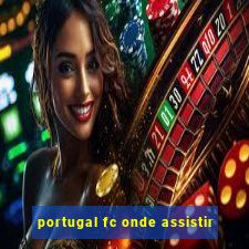 portugal fc onde assistir