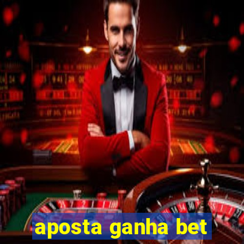 aposta ganha bet