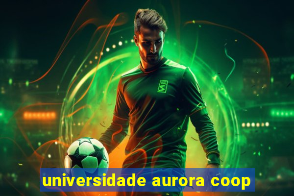 universidade aurora coop