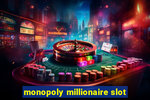 monopoly millionaire slot