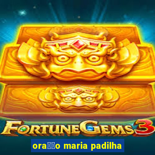 ora莽茫o maria padilha