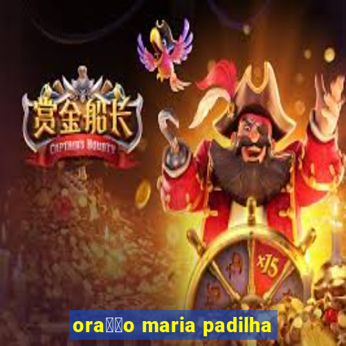 ora莽茫o maria padilha