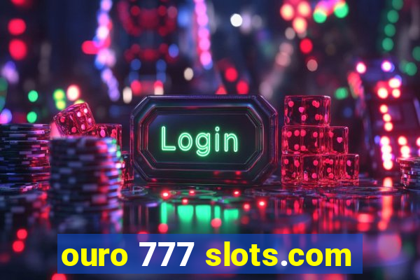 ouro 777 slots.com