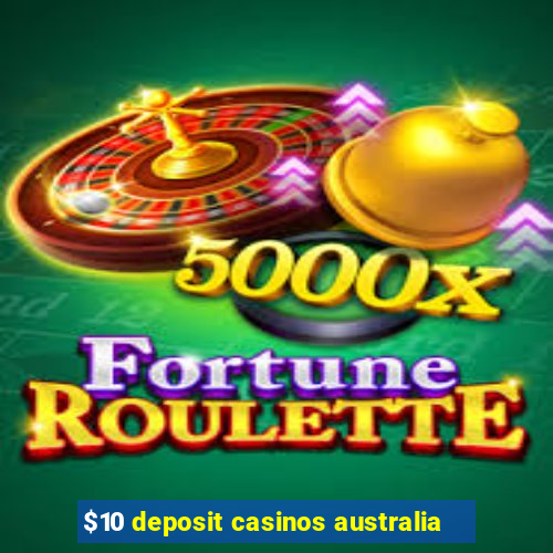 $10 deposit casinos australia