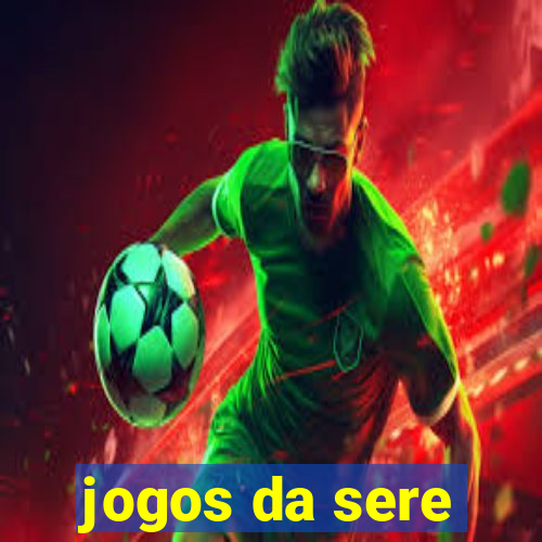 jogos da sere