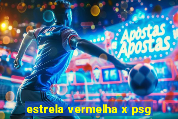 estrela vermelha x psg