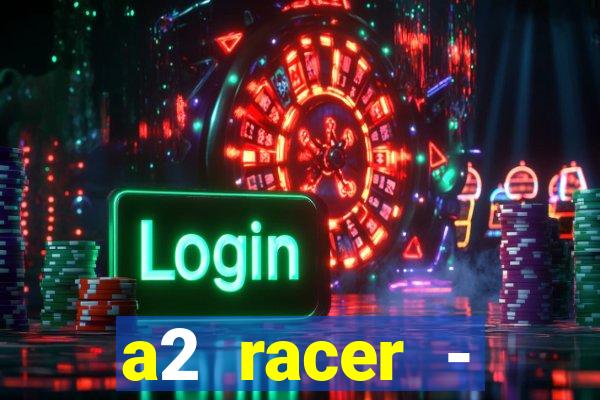 a2 racer - riscando o asfalto assistir