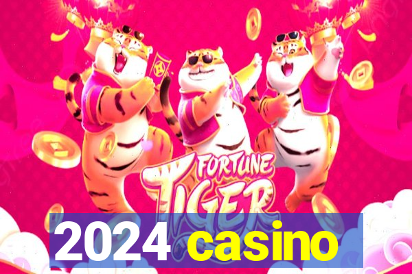 2024 casino