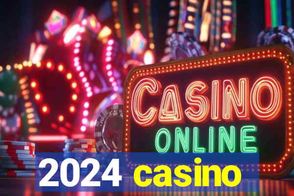 2024 casino