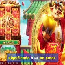 significado 444 no amor