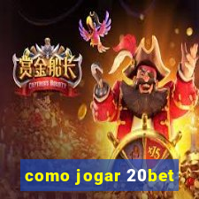 como jogar 20bet