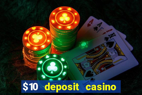 $10 deposit casino real money