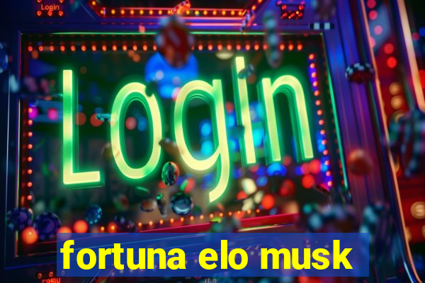 fortuna elo musk