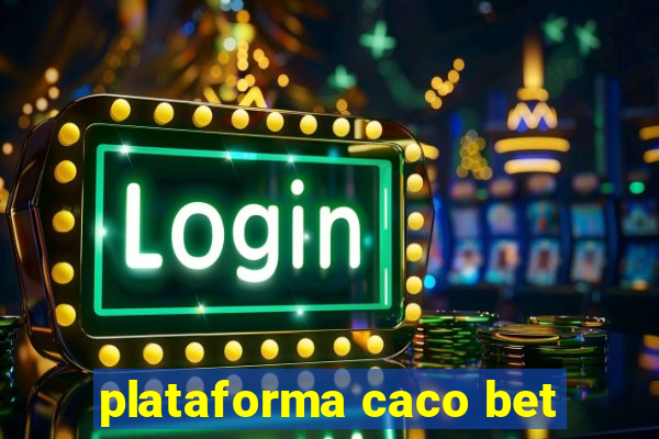 plataforma caco bet