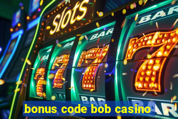 bonus code bob casino