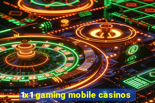 1x1 gaming mobile casinos