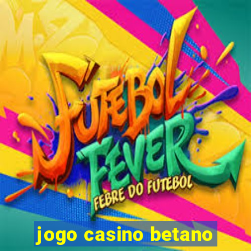 jogo casino betano