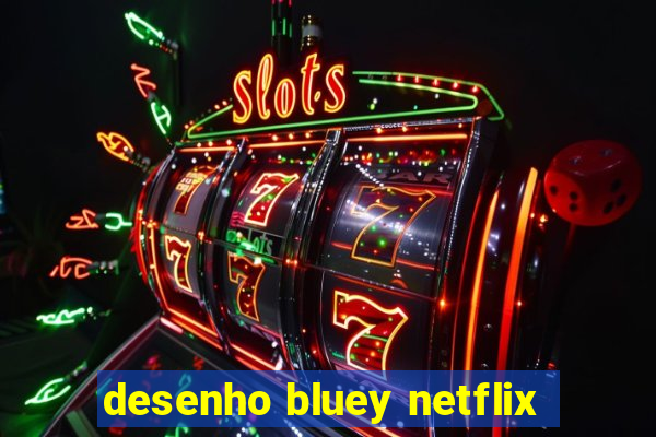 desenho bluey netflix