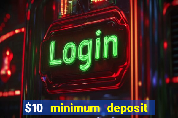 $10 minimum deposit online casinos