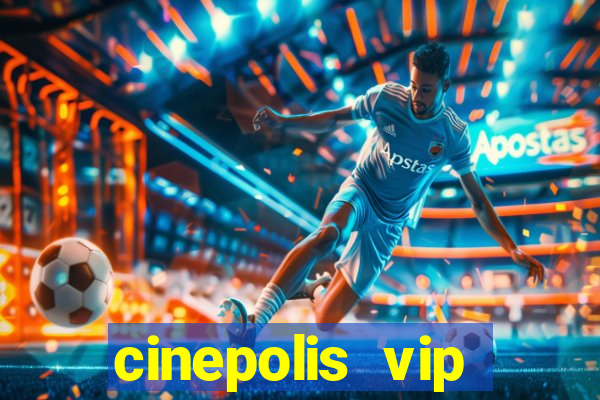 cinepolis vip parque shopping