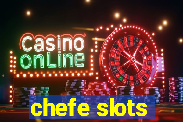 chefe slots